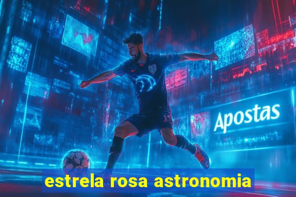 estrela rosa astronomia