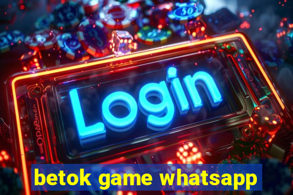 betok game whatsapp