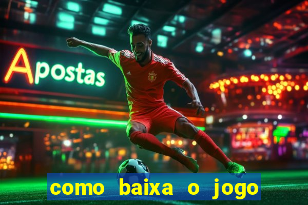 como baixa o jogo do tigre