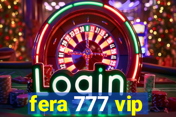 fera 777 vip