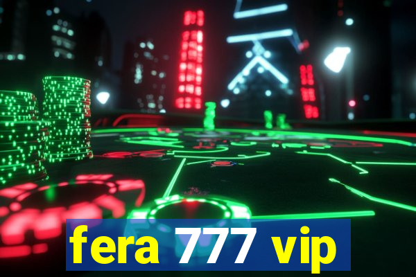 fera 777 vip