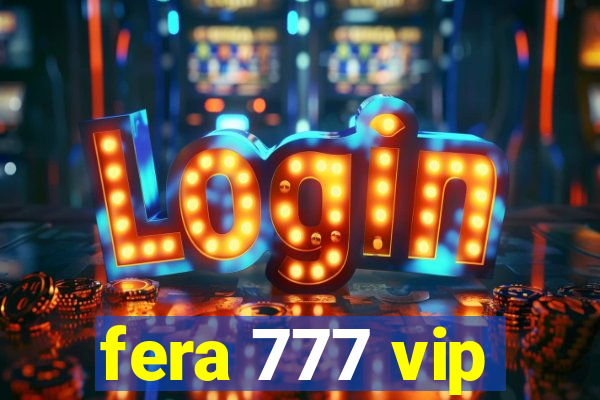 fera 777 vip