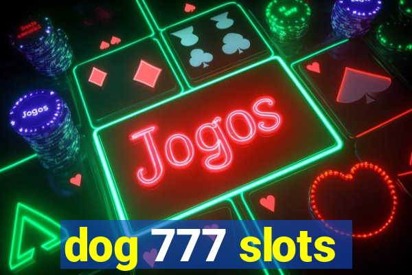 dog 777 slots