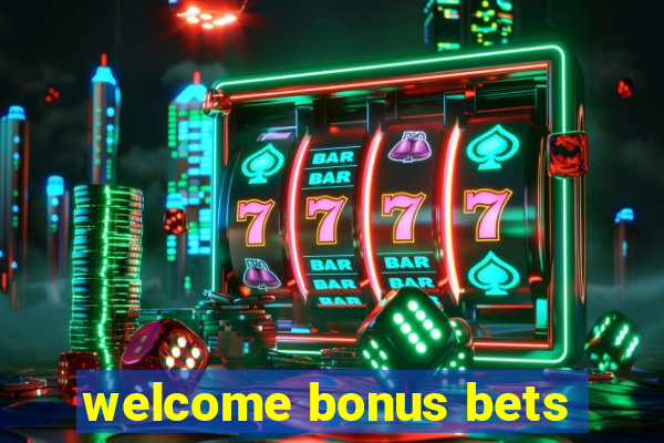 welcome bonus bets