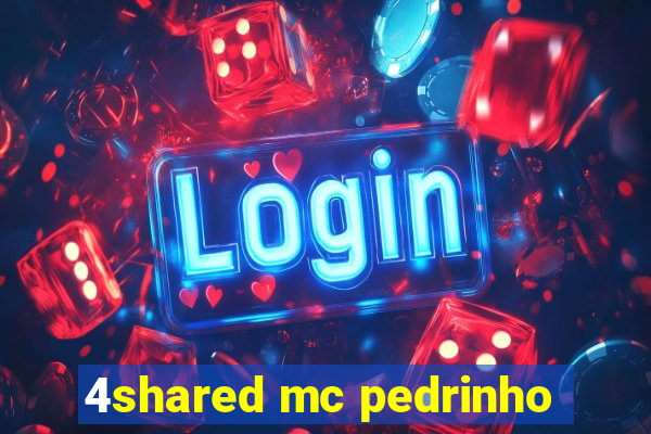 4shared mc pedrinho