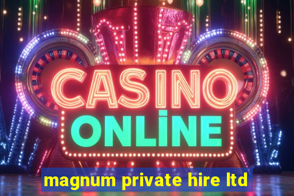 magnum private hire ltd