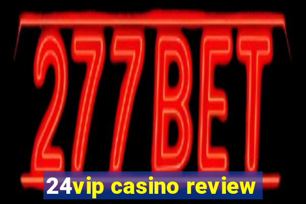 24vip casino review