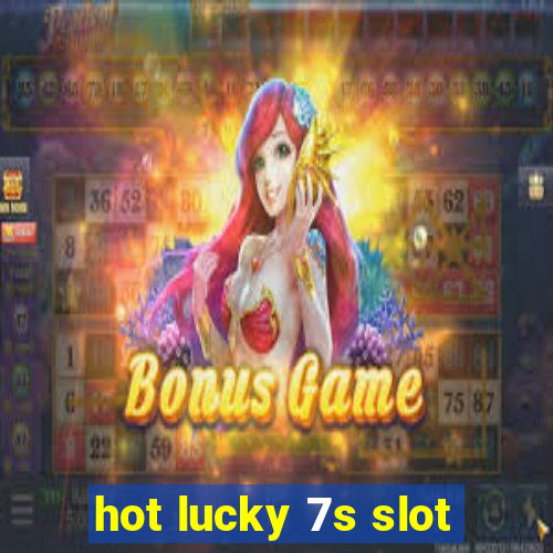 hot lucky 7s slot