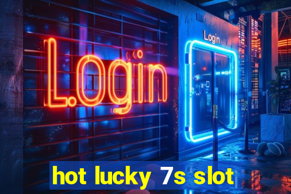 hot lucky 7s slot