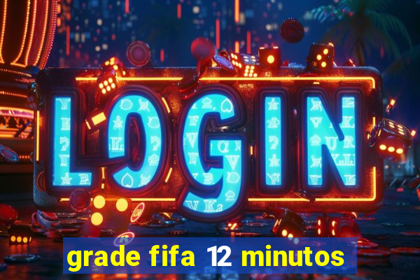 grade fifa 12 minutos