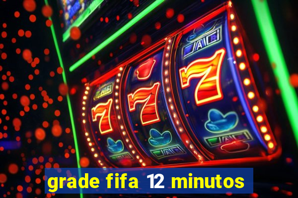 grade fifa 12 minutos