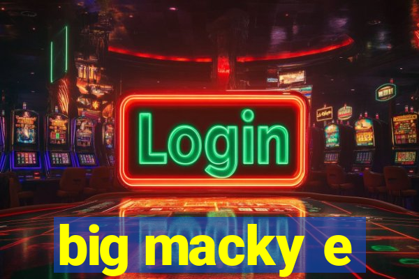 big macky e