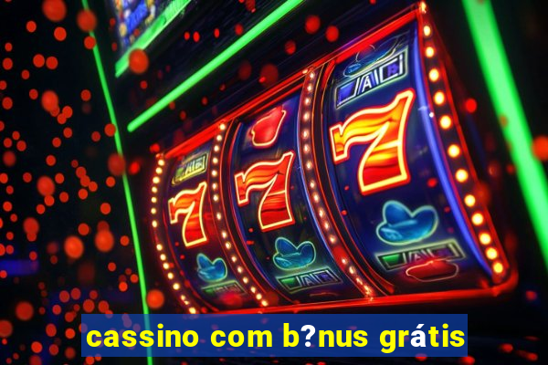 cassino com b?nus grátis