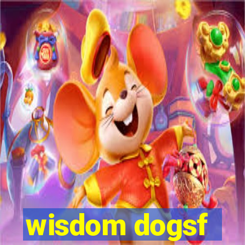 wisdom dogsf