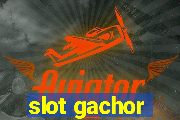 slot gachor