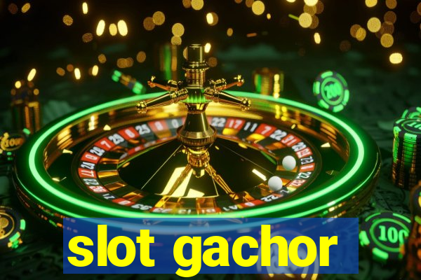 slot gachor