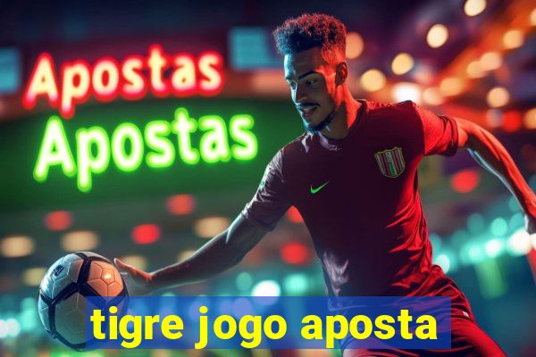 tigre jogo aposta