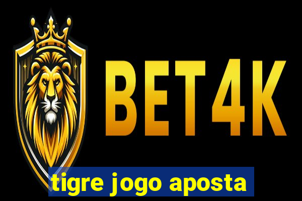 tigre jogo aposta