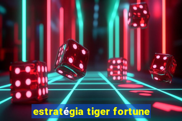 estratégia tiger fortune