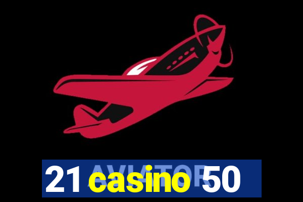 21 casino 50