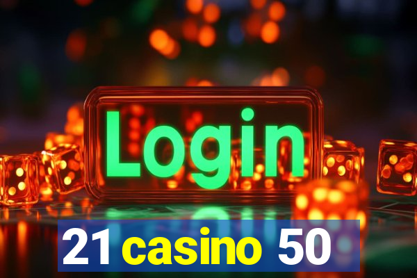 21 casino 50