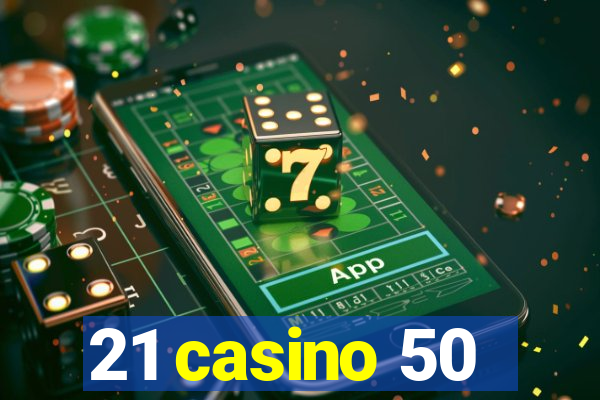 21 casino 50