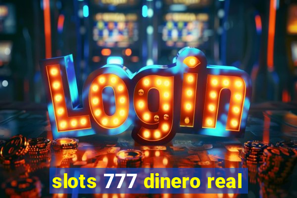 slots 777 dinero real