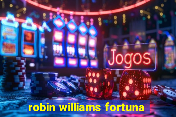 robin williams fortuna