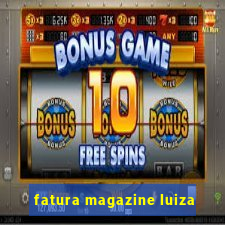 fatura magazine luiza