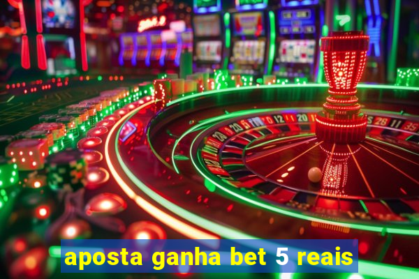 aposta ganha bet 5 reais