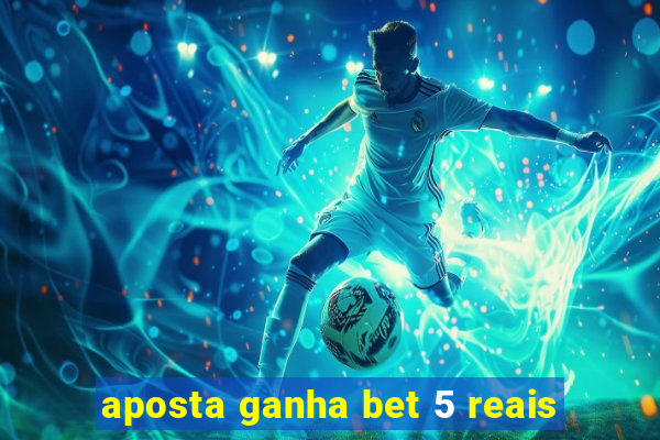 aposta ganha bet 5 reais