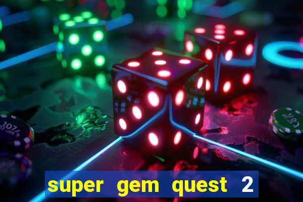 super gem quest 2 blast mania