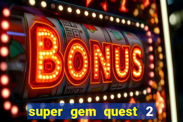 super gem quest 2 blast mania