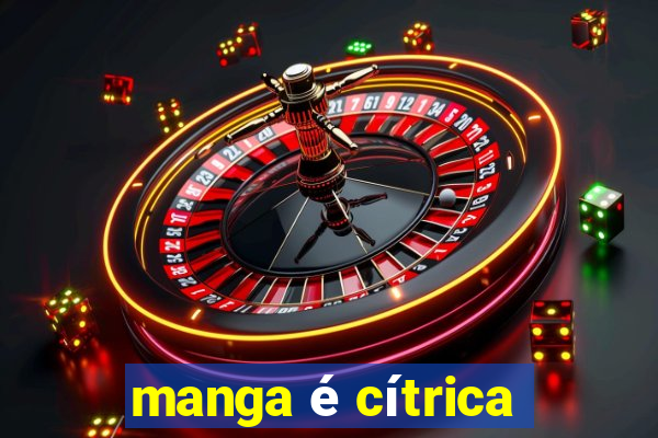 manga é cítrica