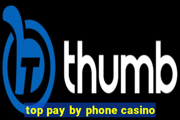 top pay by phone casino