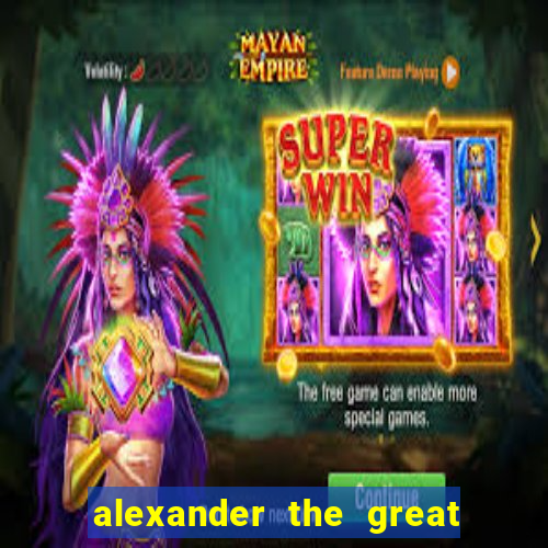 alexander the great world conqueror slot