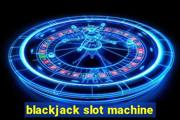 blackjack slot machine