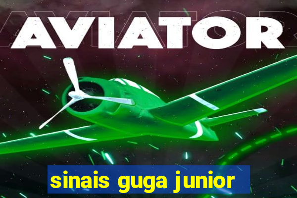 sinais guga junior