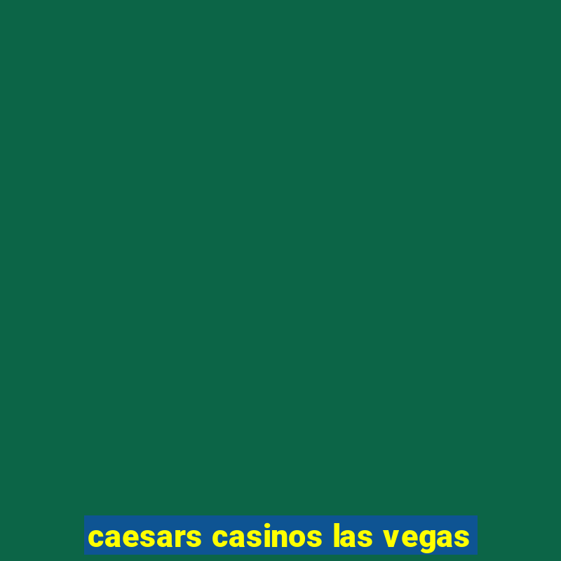 caesars casinos las vegas