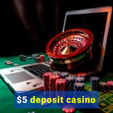 $5 deposit casino