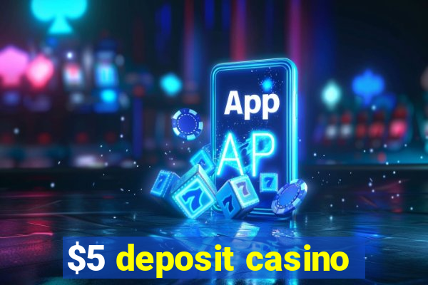 $5 deposit casino