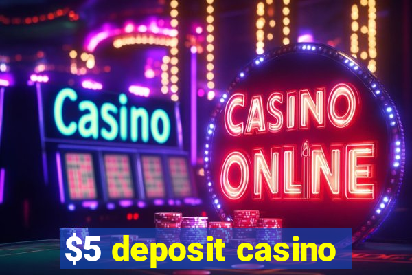 $5 deposit casino