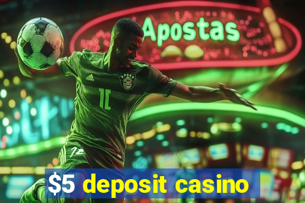 $5 deposit casino