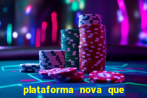 plataforma nova que est谩 pagando