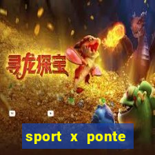 sport x ponte preta onde assistir