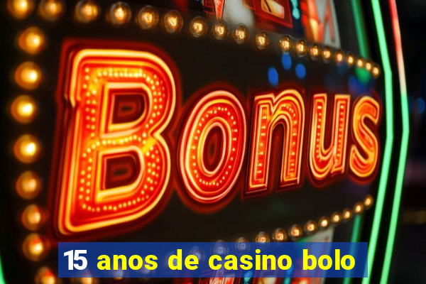 15 anos de casino bolo