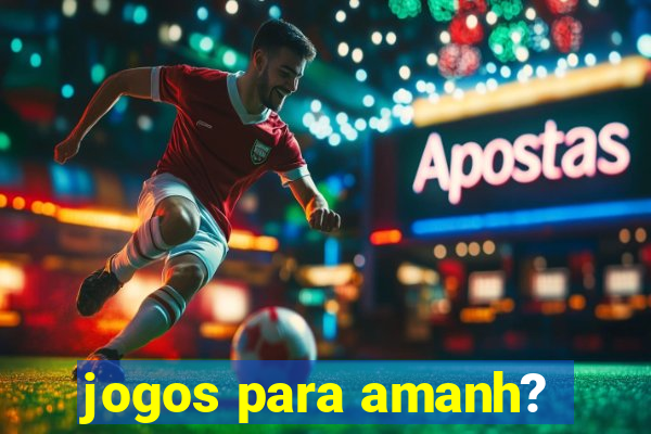 jogos para amanh?