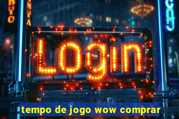 tempo de jogo wow comprar