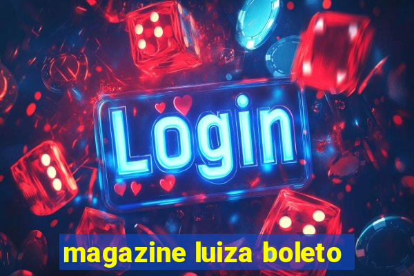 magazine luiza boleto