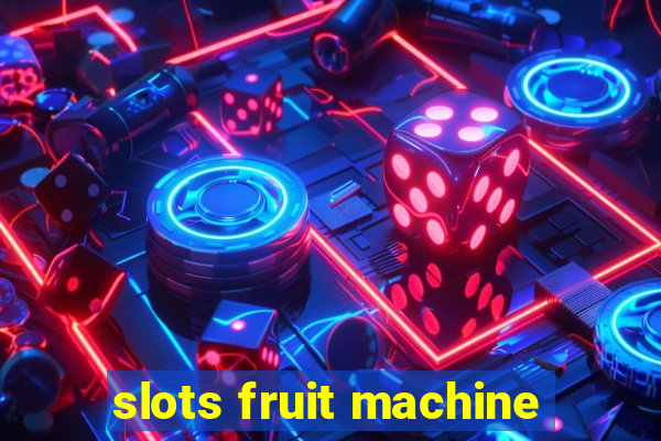 slots fruit machine